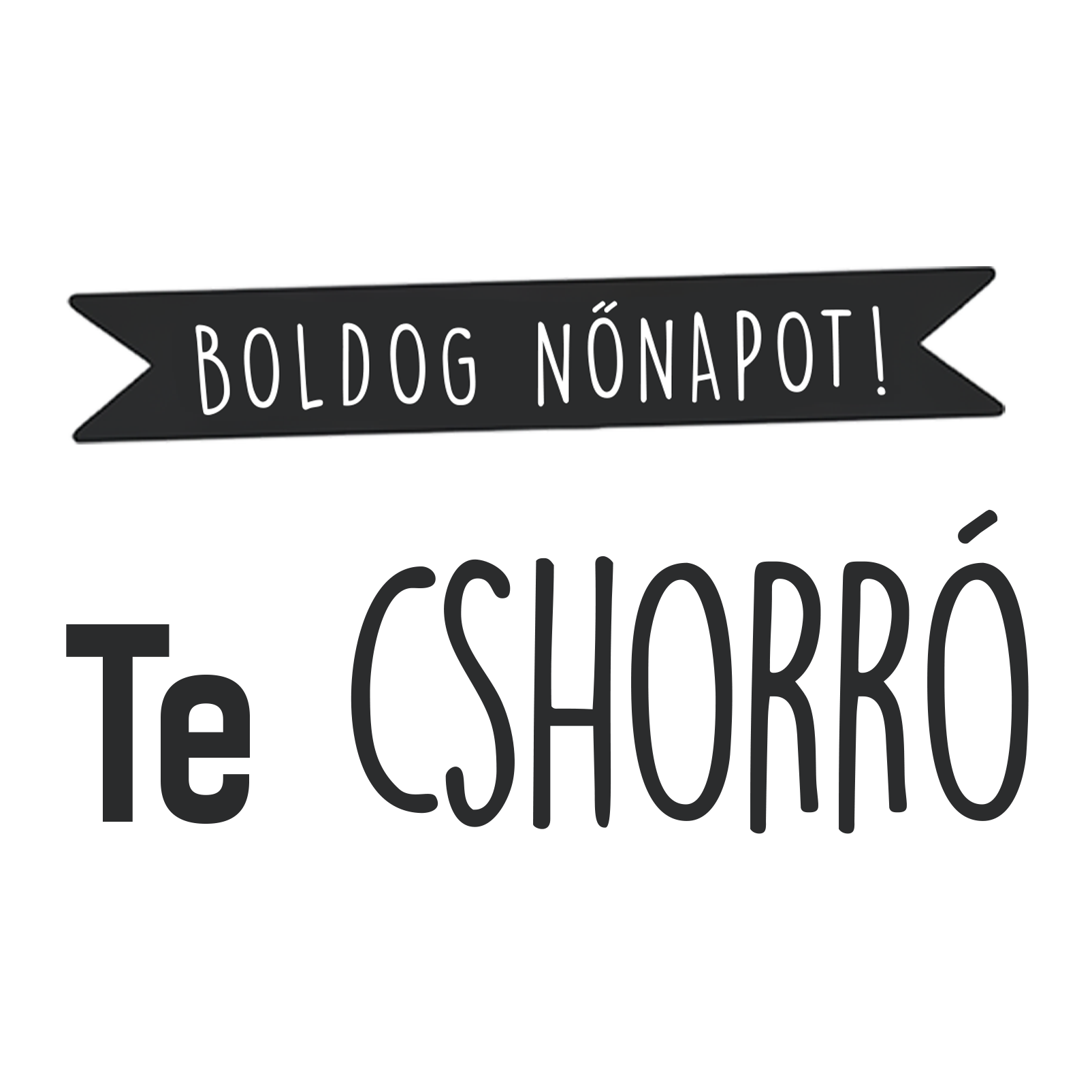 Te cshorró - Nőnap 2025.png
